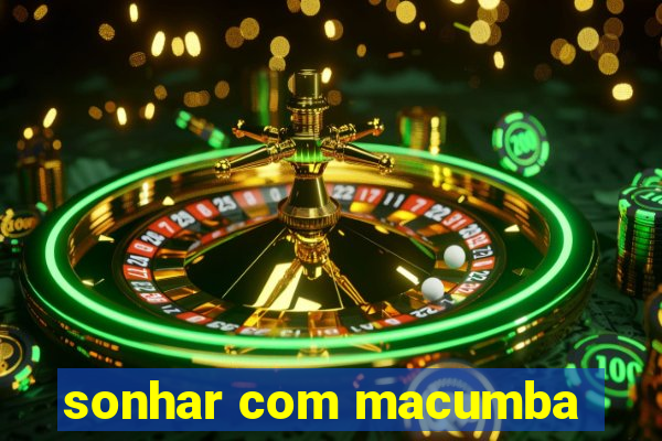 sonhar com macumba